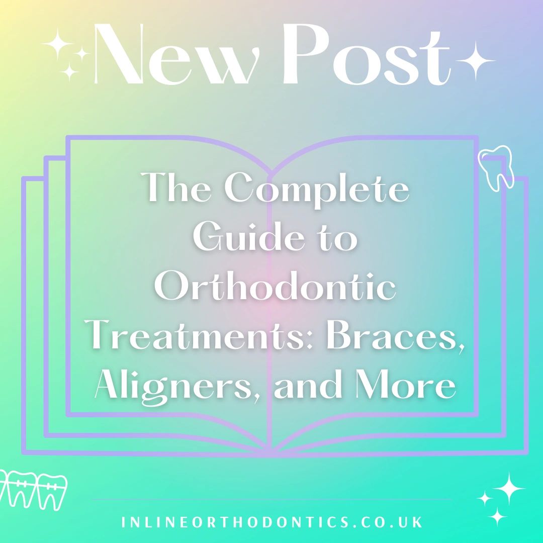 The Complete Guide to Orthodontic Treatments